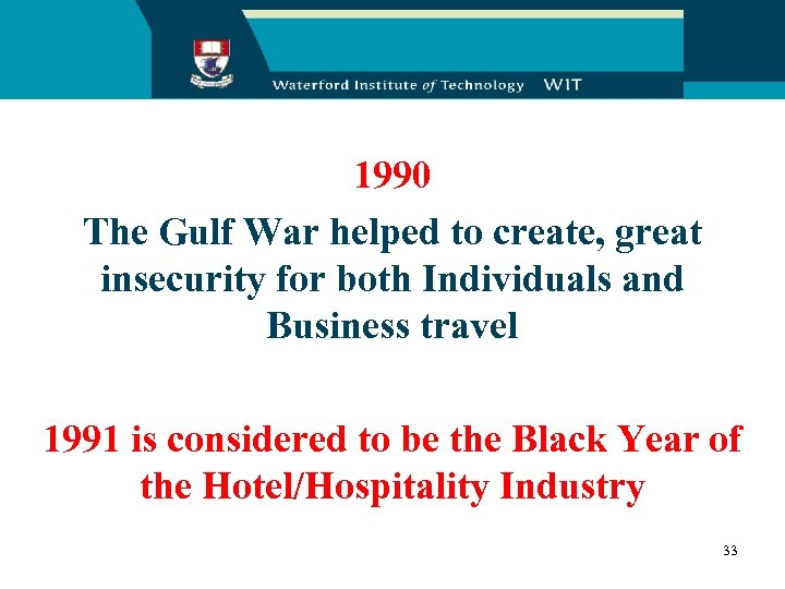 1990 The Gulf War helped to create, great insecurity for both Individuals and Business