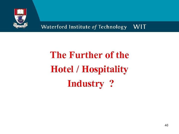 The Further of the Hotel / Hospitality Industry ? 40 
