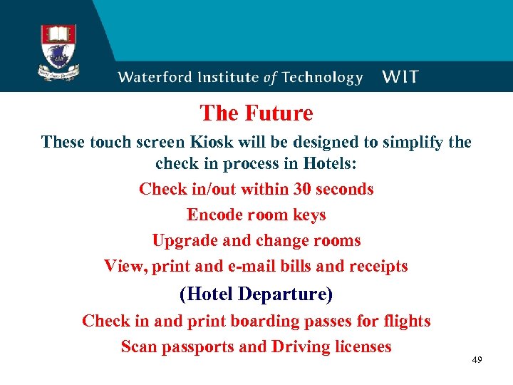 The Future These touch screen Kiosk will be designed to simplify the check in