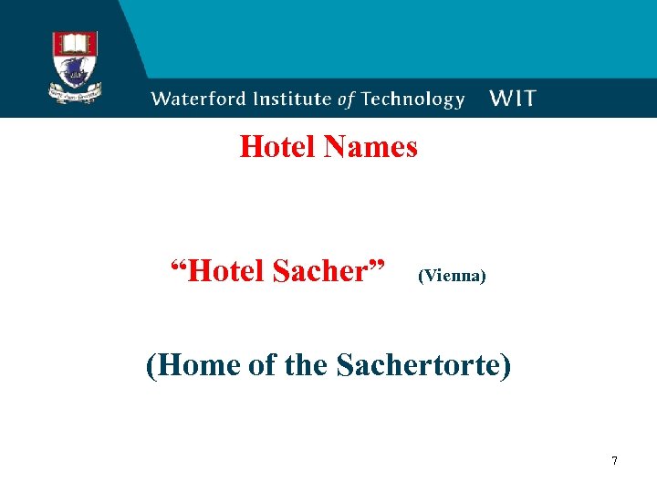Hotel Names “Hotel Sacher” (Vienna) (Home of the Sachertorte) 7 