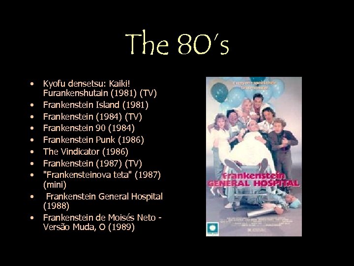 The 80’s • • • Kyofu densetsu: Kaiki! Furankenshutain (1981) (TV) Frankenstein Island (1981)