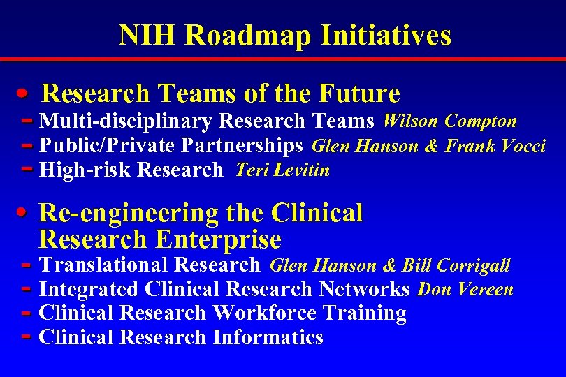 NIH Roadmap Initiatives Research Teams of the Future Multi-disciplinary Research Teams Wilson Compton Public/Private