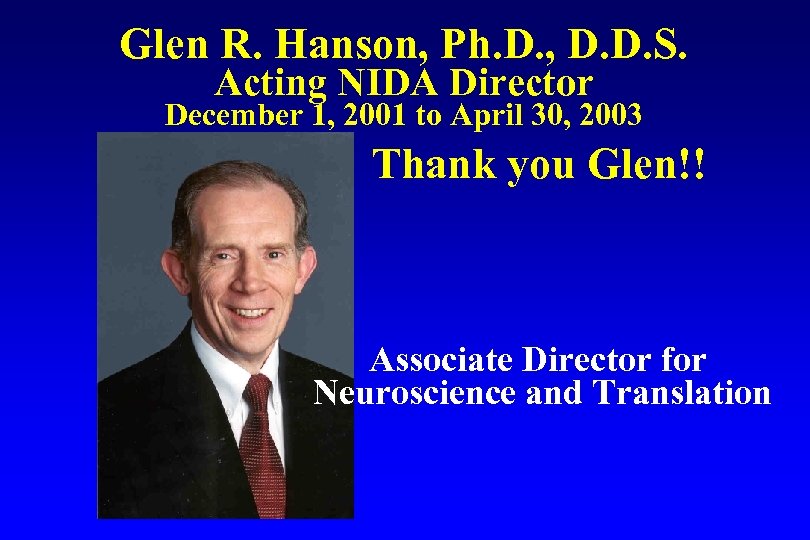 Glen R. Hanson, Ph. D. , D. D. S. Acting NIDA Director December 1,