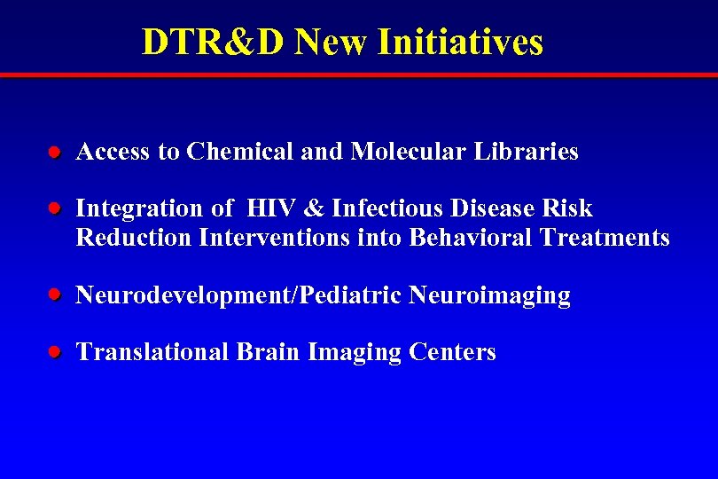 DTR&D New Initiatives Access to Chemical and Molecular Libraries Integration of HIV & Infectious