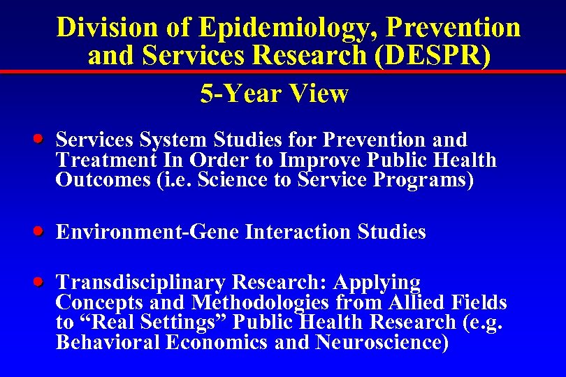 Division of Epidemiology, Prevention and Services Research (DESPR) 5 -Year View Services System Studies