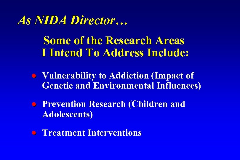As NIDA Director… Some of the Research Areas I Intend To Address Include: Vulnerability