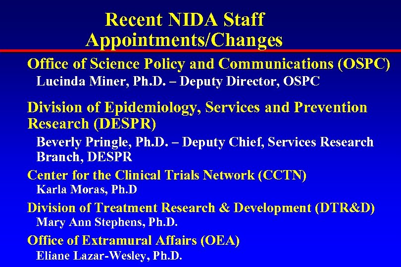 Recent NIDA Staff Appointments/Changes Office of Science Policy and Communications (OSPC) Lucinda Miner, Ph.
