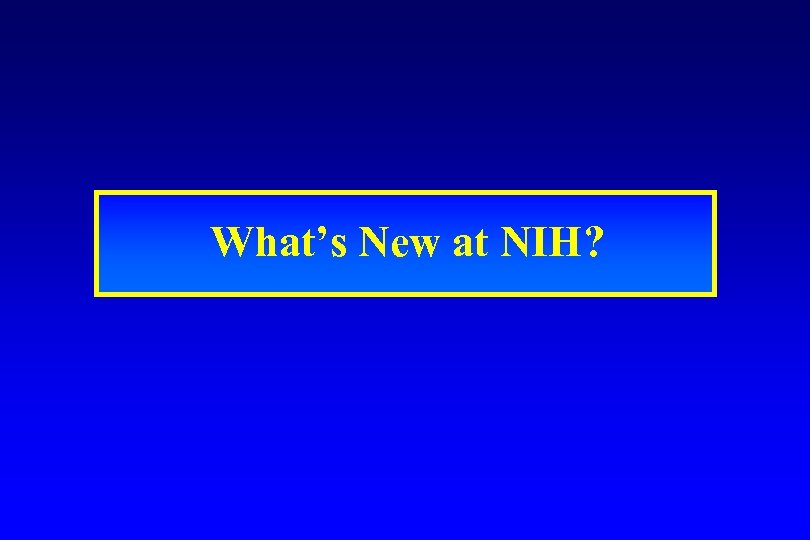 What’s New at NIH? 