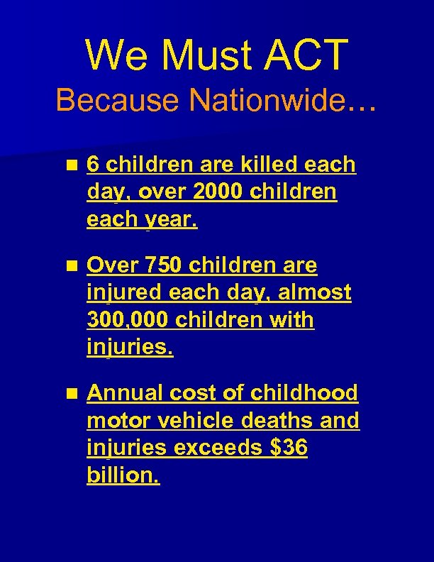 We Must ACT Because Nationwide… n 6 children are killed each day, over 2000
