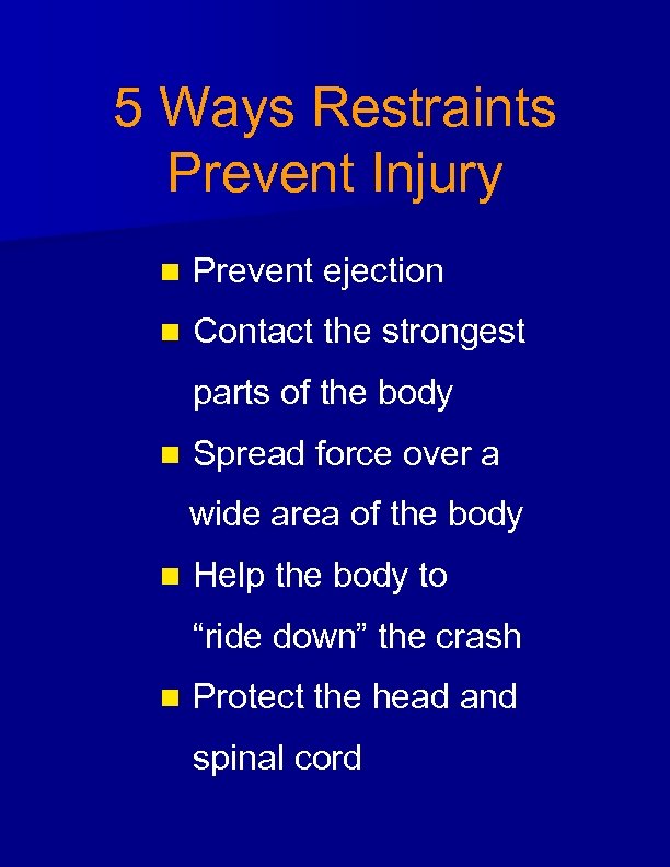 5 Ways Restraints Prevent Injury n Prevent ejection n Contact the strongest parts of