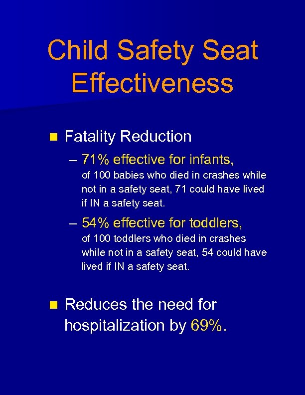 Child Safety Seat Effectiveness n Fatality Reduction – 71% effective for infants, of 100