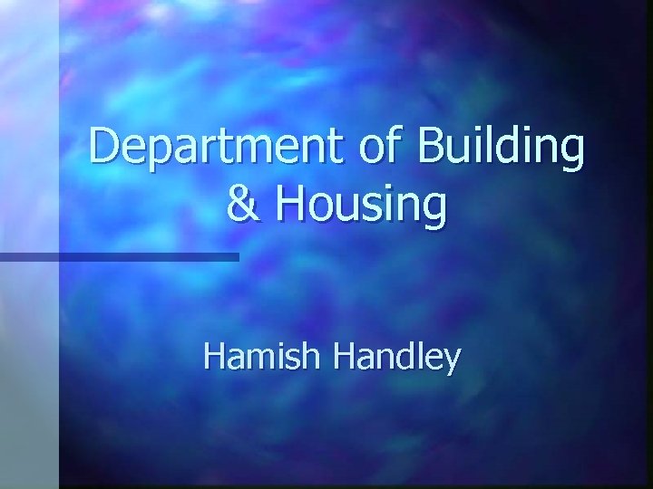 Department of Building & Housing Hamish Handley 