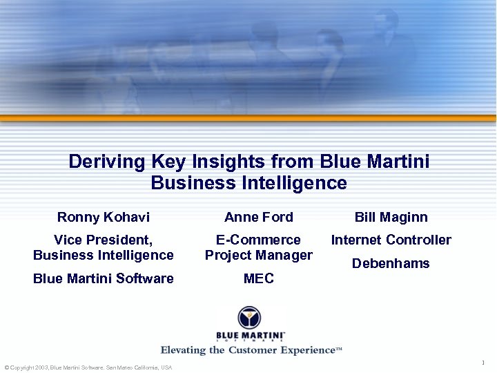 Deriving Key Insights from Blue Martini Business Intelligence Ronny Kohavi Anne Ford Bill Maginn