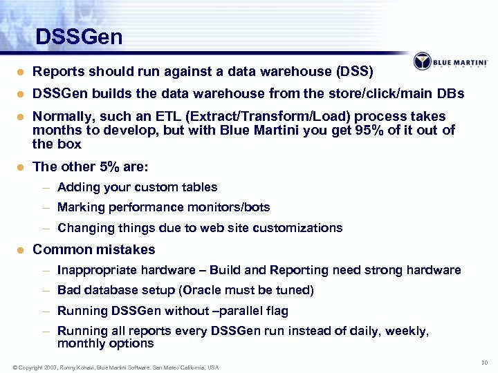 DSSGen l Reports should run against a data warehouse (DSS) l DSSGen builds the