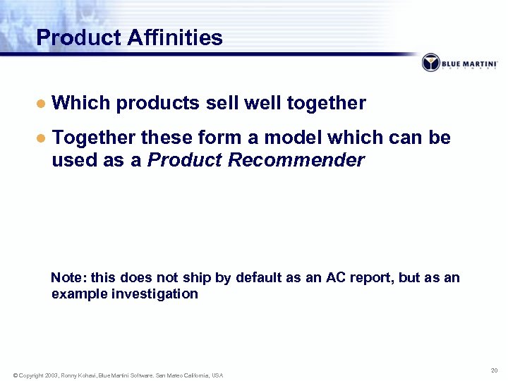 Product Affinities l Which products sell well together l Together these form a model