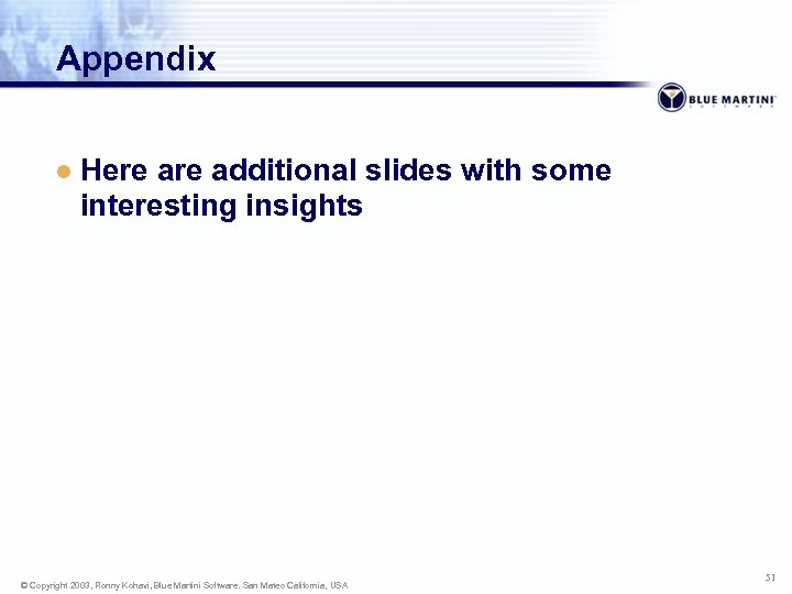 Appendix l Here additional slides with some interesting insights © Copyright 2003, Ronny Kohavi,