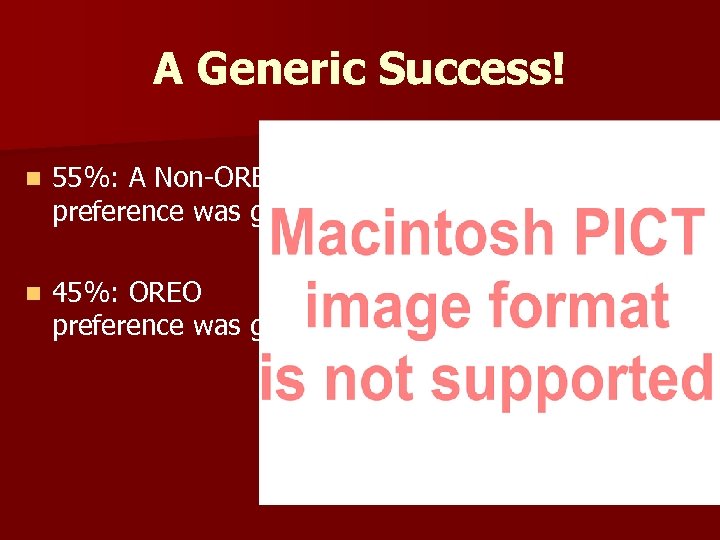 A Generic Success! n 55%: A Non-OREO preference was given. n 45%: OREO preference