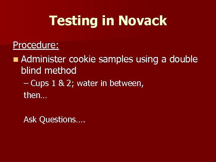 Testing in Novack Procedure: n Administer cookie samples using a double blind method –