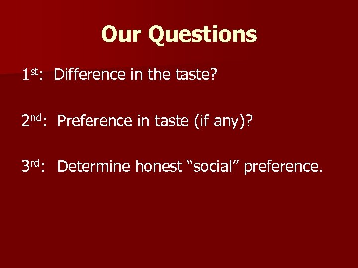 Our Questions 1 st: Difference in the taste? 2 nd: Preference in taste (if