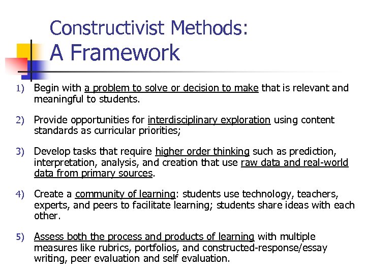 Constructivist Methods: A Framework 1) Begin with a problem to solve or decision to