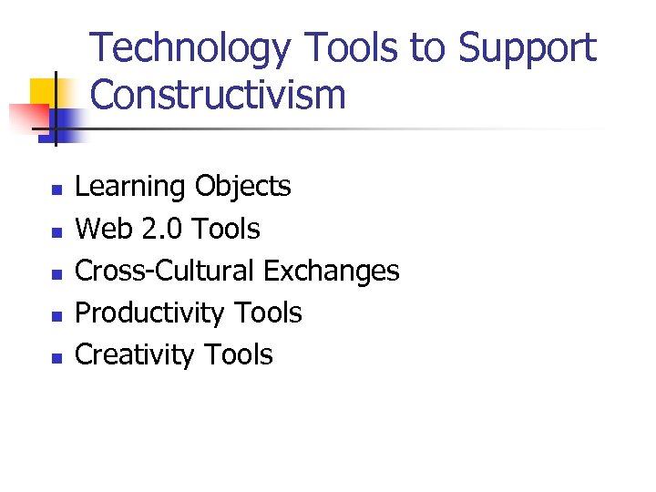 Technology Tools to Support Constructivism n n n Learning Objects Web 2. 0 Tools