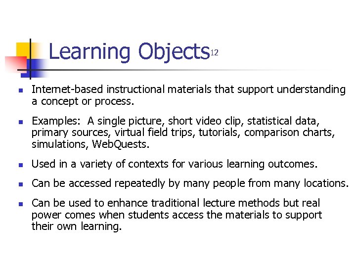 Learning Objects n n 12 Internet-based instructional materials that support understanding a concept or