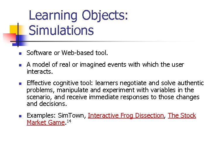 Learning Objects: Simulations n n Software or Web-based tool. A model of real or