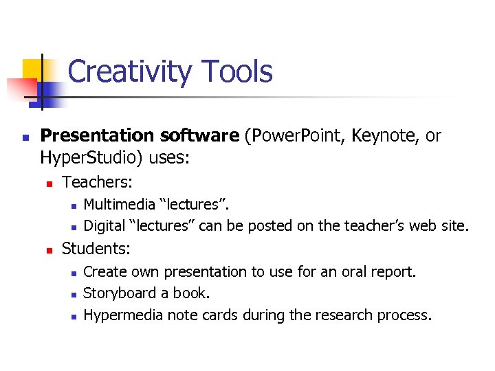 Creativity Tools n Presentation software (Power. Point, Keynote, or Hyper. Studio) uses: n Teachers: