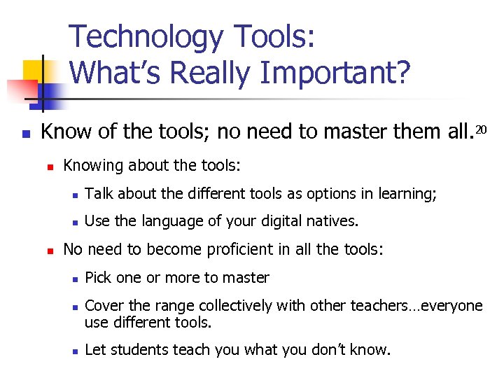 Technology Tools: What’s Really Important? n Know of the tools; no need to master