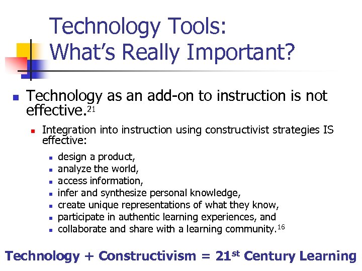 Technology Tools: What’s Really Important? n Technology as an add-on to instruction is not