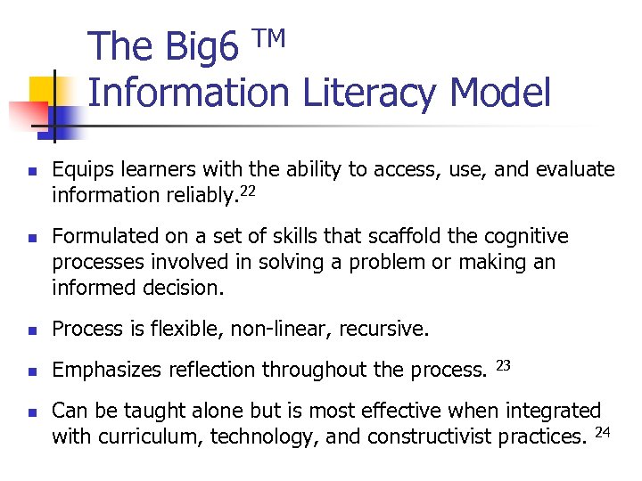 The Big 6 TM Information Literacy Model n n Equips learners with the ability