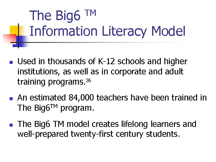 The Big 6 TM Information Literacy Model n n n Used in thousands of