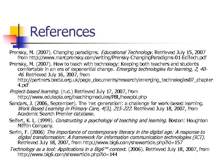 References Prensky, M. (2007). Changing paradigms. Educational Technology. Retrieved July 15, 2007 from http: