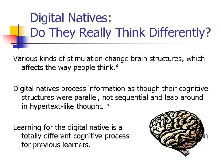 Digital Natives: Do They Really Think Differently? Various kinds of stimulation change brain structures,