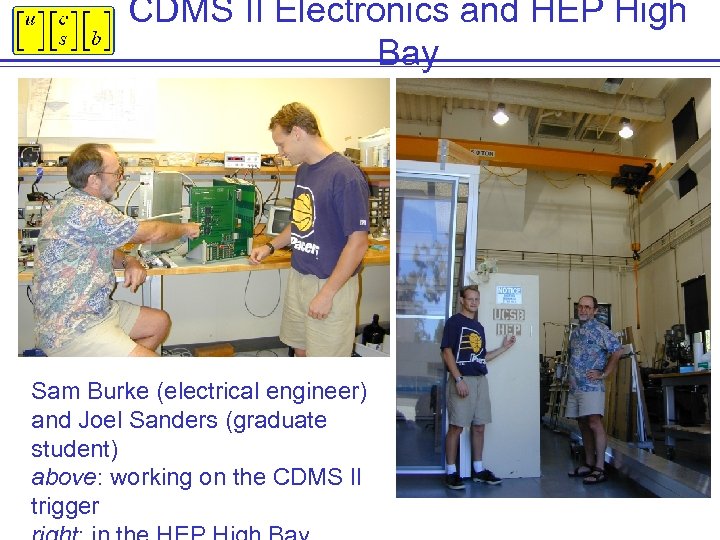 CDMS II Electronics and HEP High Bay Sam Burke (electrical engineer) and Joel Sanders