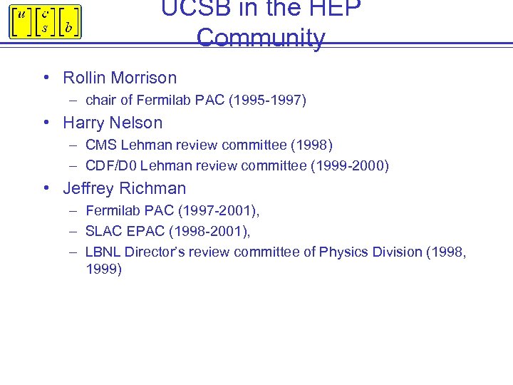 UCSB in the HEP Community • Rollin Morrison – chair of Fermilab PAC (1995