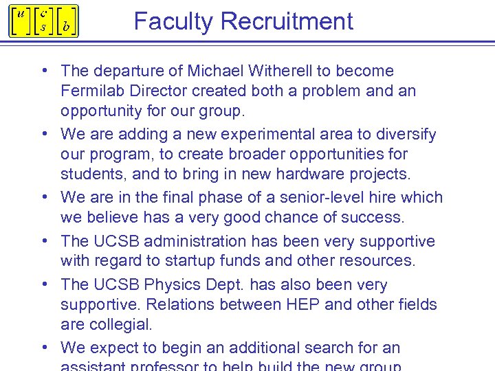 Faculty Recruitment • The departure of Michael Witherell to become Fermilab Director created both