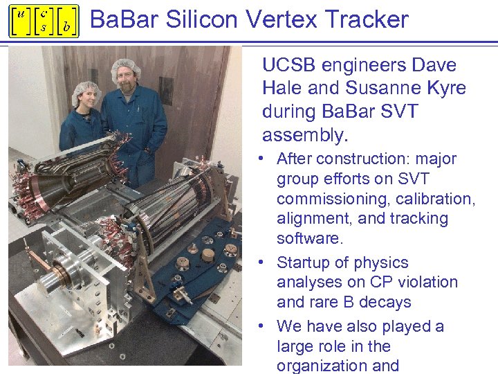 Ba. Bar Silicon Vertex Tracker UCSB engineers Dave Hale and Susanne Kyre during Ba.
