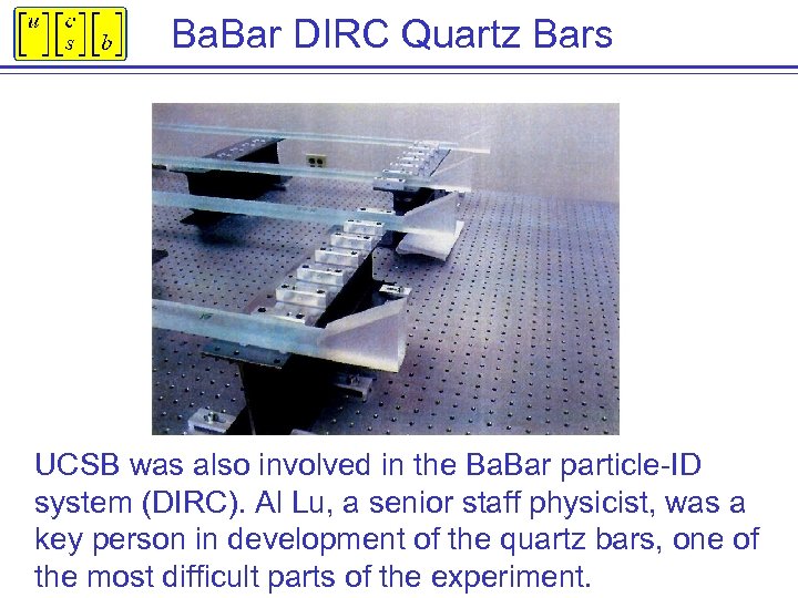 Ba. Bar DIRC Quartz Bars UCSB was also involved in the Ba. Bar particle-ID