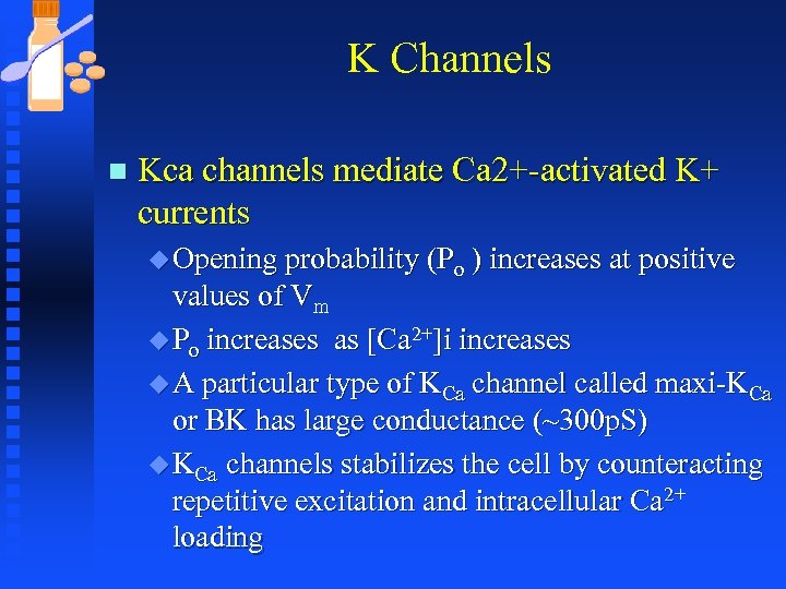 K Channels n Kca channels mediate Ca 2+-activated K+ currents u Opening probability (Po