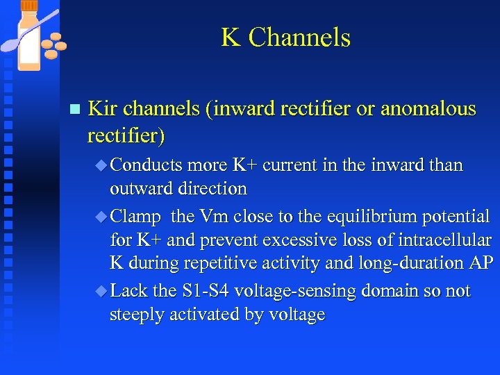 K Channels n Kir channels (inward rectifier or anomalous rectifier) u Conducts more K+
