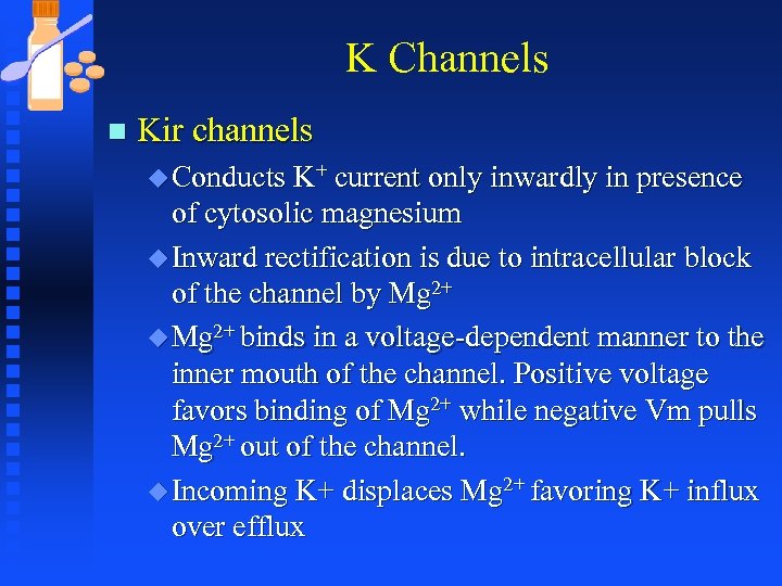 K Channels n Kir channels u Conducts K+ current only inwardly in presence of