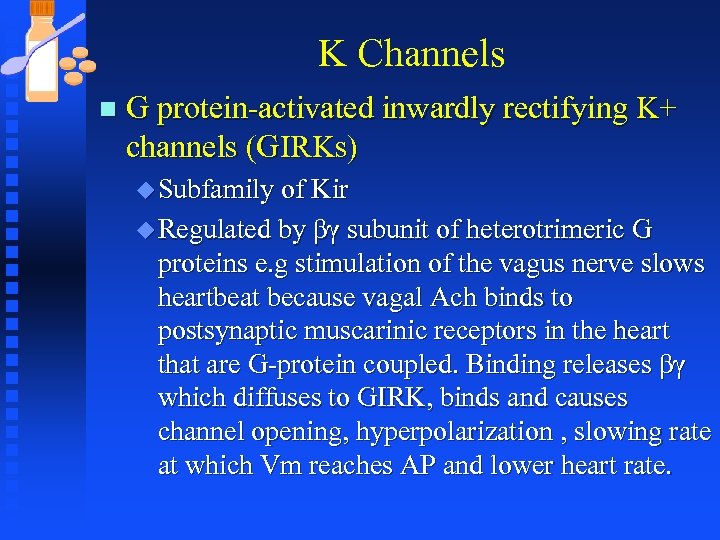 K Channels n G protein-activated inwardly rectifying K+ channels (GIRKs) u Subfamily of Kir