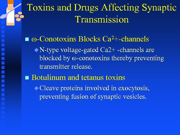 Toxins and Drugs Affecting Synaptic Transmission n ω-Conotoxins Blocks Ca 2+-channels u N-type voltage-gated