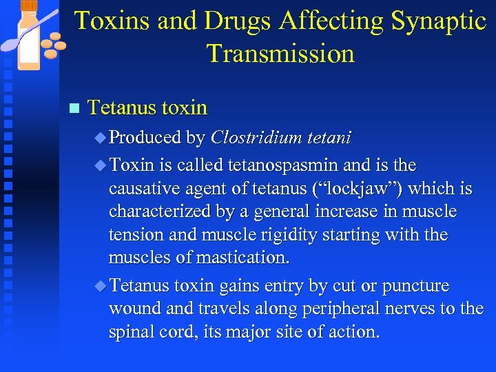 Toxins and Drugs Affecting Synaptic Transmission n Tetanus toxin u Produced by Clostridium tetani