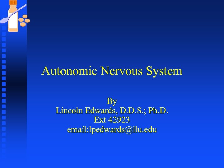 Autonomic Nervous System By Lincoln Edwards, D. D. S. ; Ph. D. Ext 42923