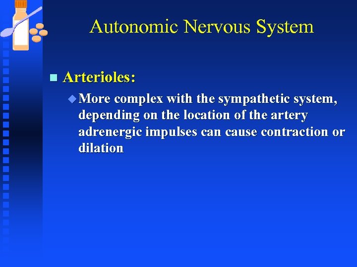 Autonomic Nervous System n Arterioles: u More complex with the sympathetic system, depending on
