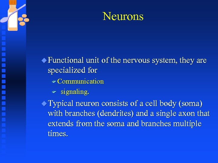 Neurons u Functional unit of the nervous system, they are specialized for F Communication