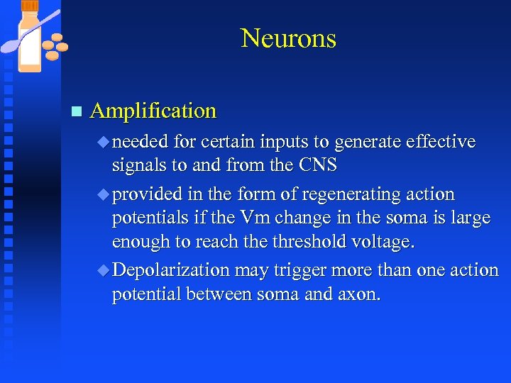 Neurons n Amplification u needed for certain inputs to generate effective signals to and