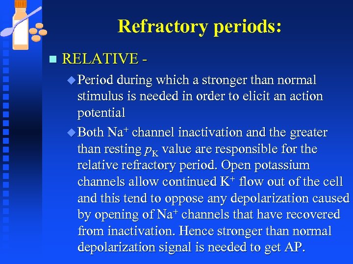 Refractory periods: n RELATIVE u Period during which a stronger than normal stimulus is
